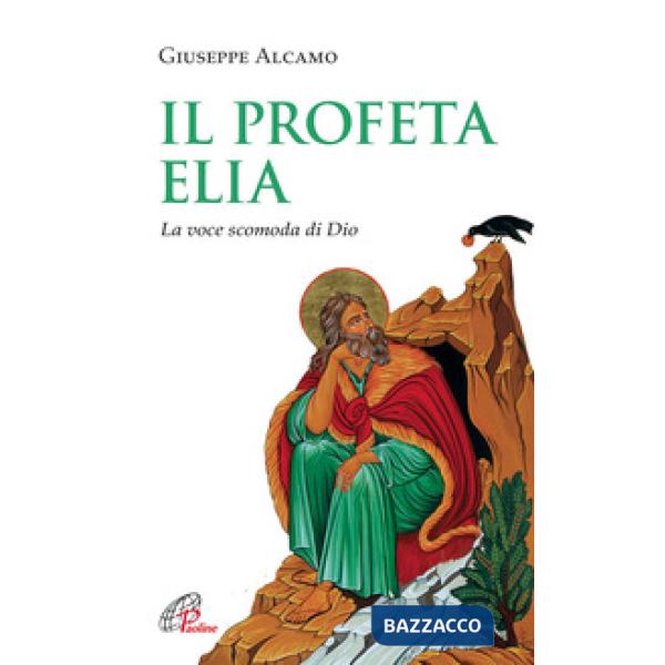 Profeta Elia. La voce scomoda di Dio (Il)