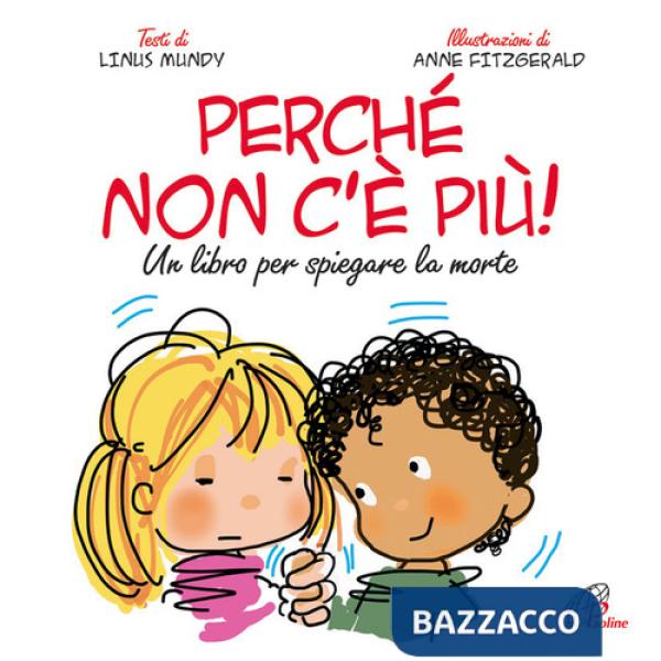 Perché non c'è più? Un libro per spiegare la morte. Ediz. illustrata