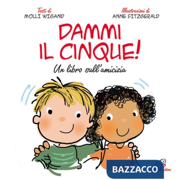 Dammi il cinque! Un libro sull'amicizia. Ediz. illustrata