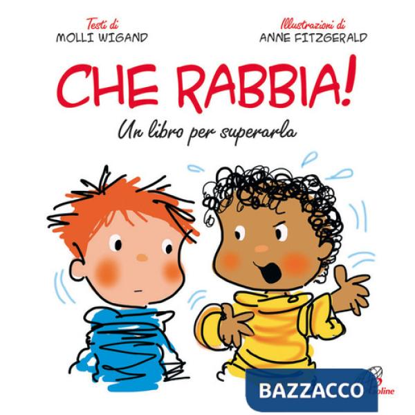 Che rabbia! Un libro per superarla. Ediz. illustrata
