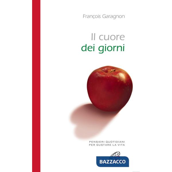Cuore dei giorni. Pensieri quotidiani per gustare la vita (Il)