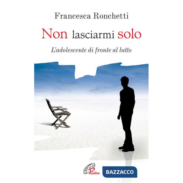 Non lasciarmi solo. L'adolescente di fronte al lutto
