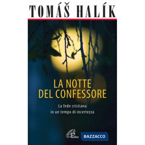 Notte del confessore. La fede cristiana in un tempo di incertezza (La)