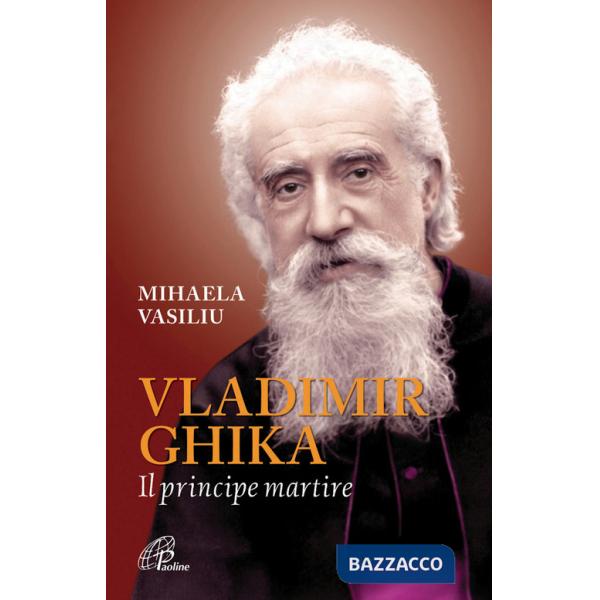 Vladimir Ghika. Il principe martire