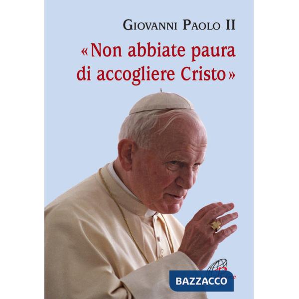 Non abbiate paura di accogliere Cristo