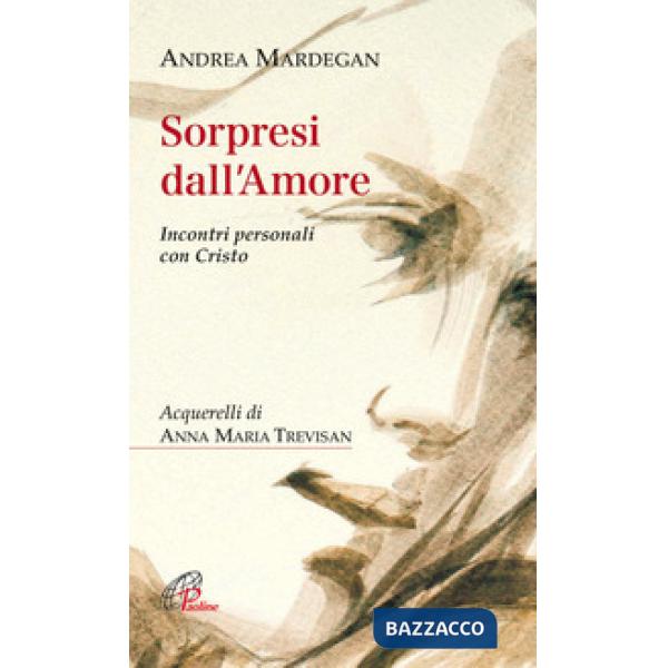 Sorpresi dall'amore. Incontri personali con Cristo