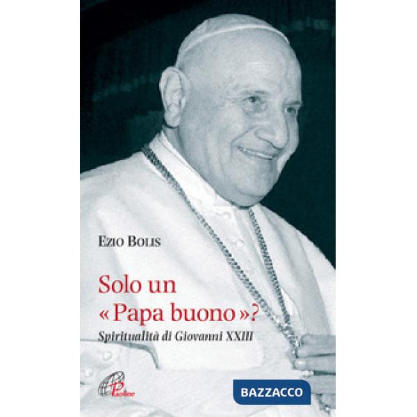 Solo un papa buono? Spiritualità di Giovanni XXIII