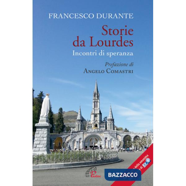 Storie da Lourdes. Incontri di speranza