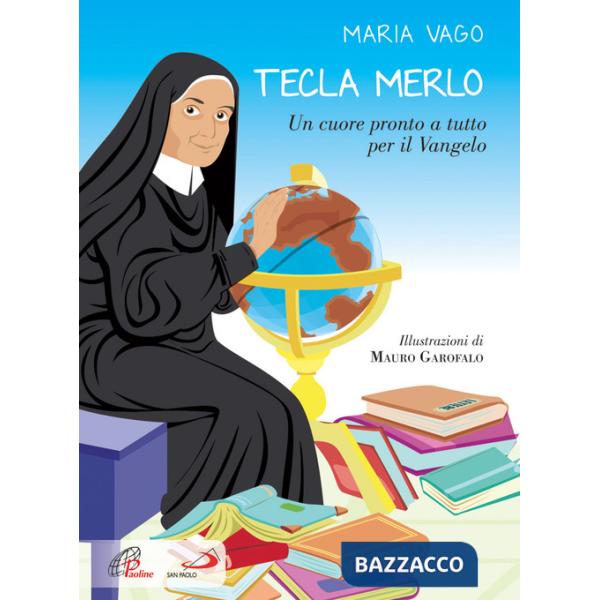 Tecla Merlo. Un cuore pronto a tutto per il Vangelo. Ediz. illustrata