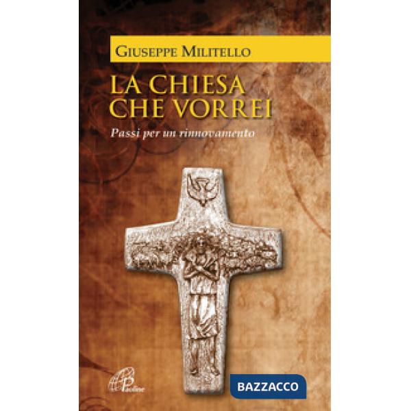 Chiesa che vorrei. Passi per un rinnovamento (La)