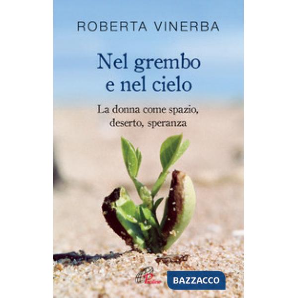 Nel grembo e nel cielo. La donna come spazio, deserto, speranza