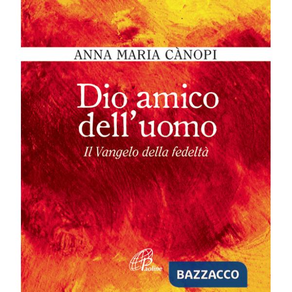 Dio amico dell'uomo. Il vangelo della fedeltà