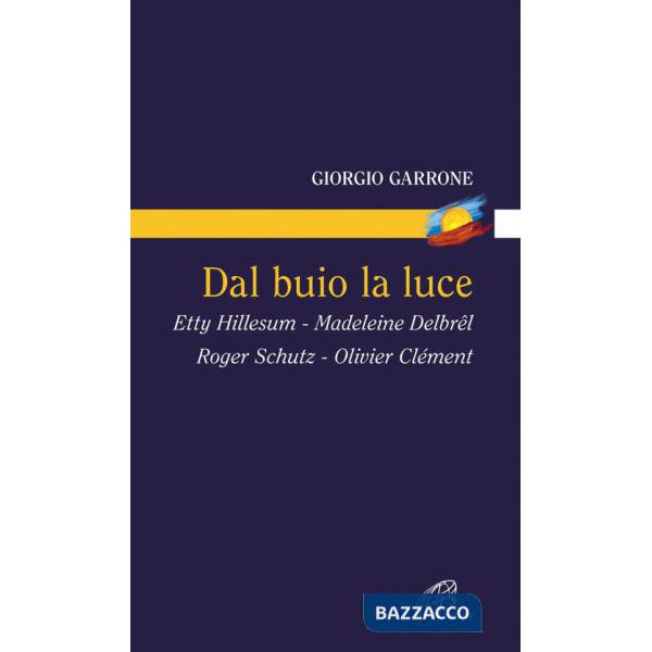 Dal buio la luce. Etty Hillesum, Madeleine Delbrel, Roger Schutz, Olivier Clement