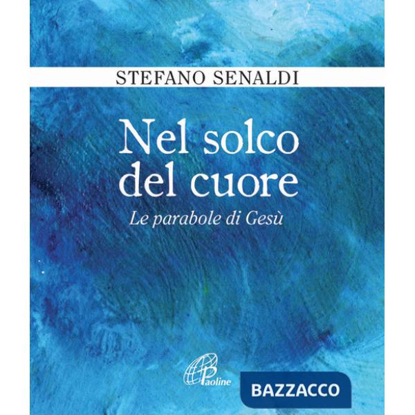 Nel solco del cuore. Le parabole di Gesù