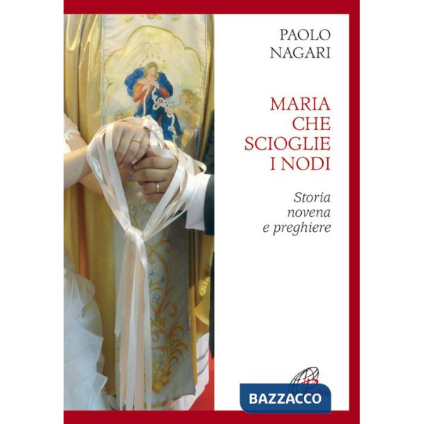 Maria che scioglie i nodi. Storia, novena e preghiere