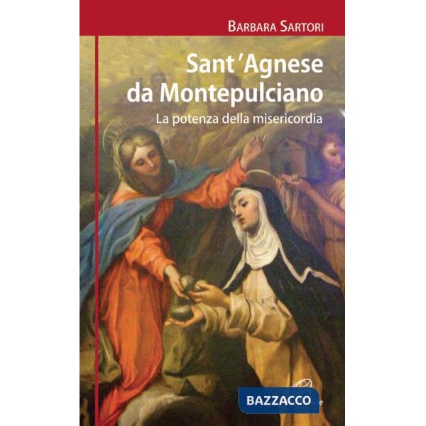 Sant'Agnese da Montepulciano. La potenza della misericordia
