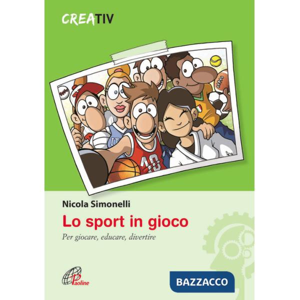 Sport in gioco. Per giocare, educare, divertire (Lo)