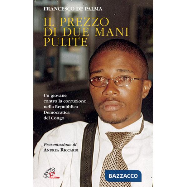 Prezzo di due mani pulite. Un giovane contro la corruzione nella Repubblica Democratica del Congo (Il)