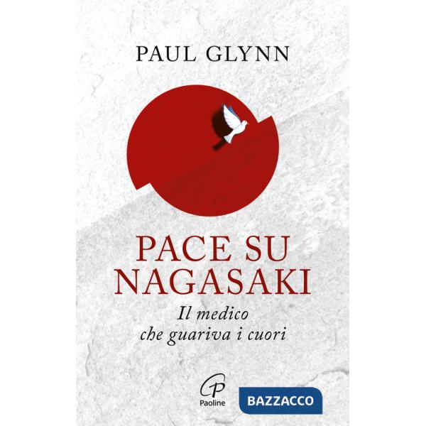 Pace su Nagasaki. Il medico che guariva i cuori