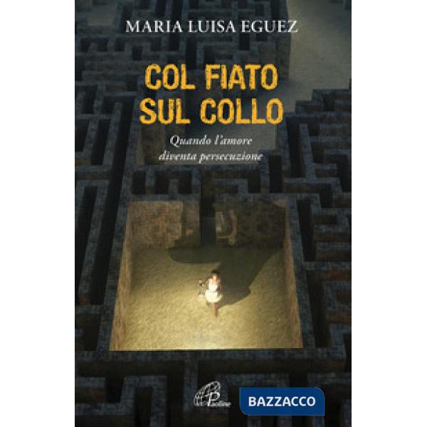 Col fiato sul collo. Quando l'amore diventa persecuzione