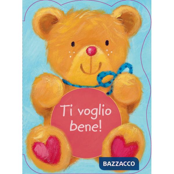 Ti voglio bene! Ediz. illustrata