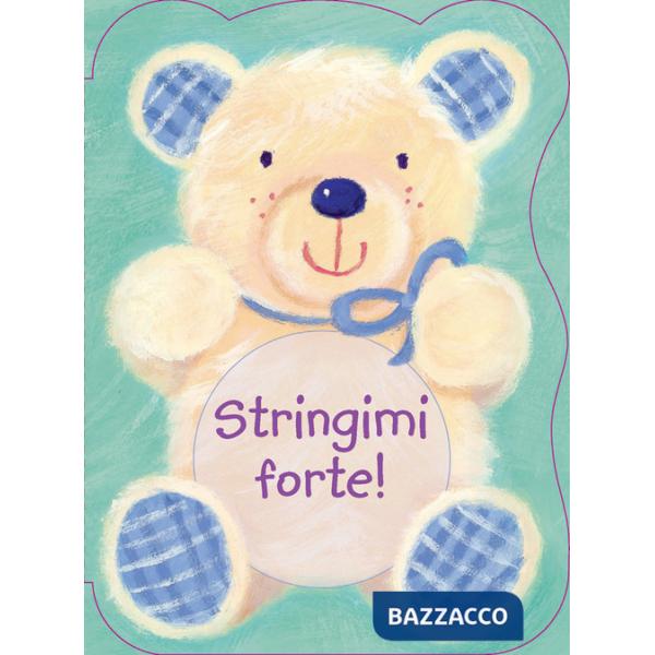 Stringimi forte! Ediz. illustrata