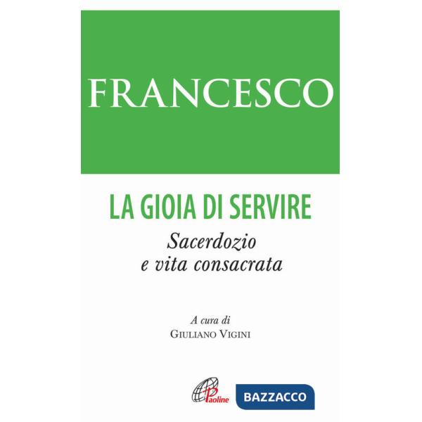 Gioia di servire. Sacerdozio e vita consacrata (La)