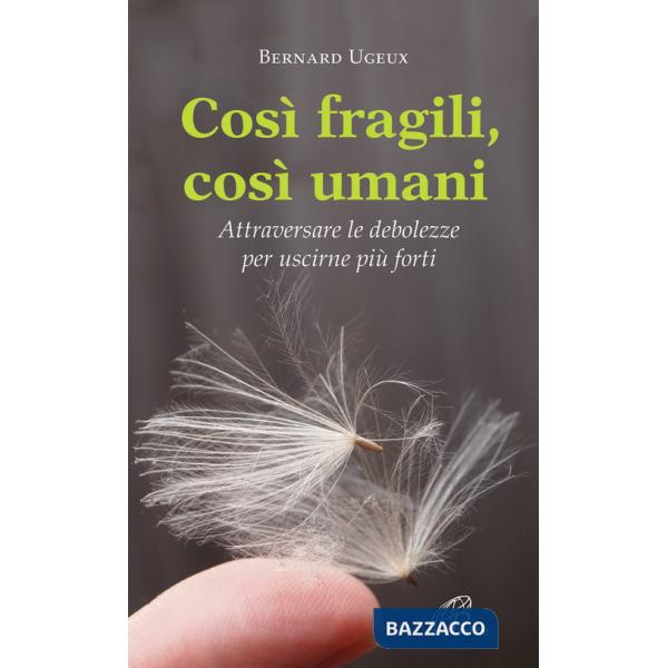 Così fragili così umani. Attraversare le debolezze per uscirne più forti