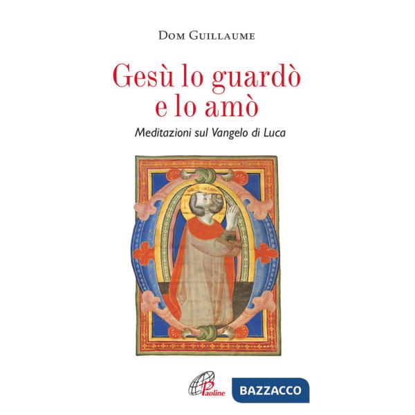 Gesù lo guardò e lo amò. Meditazioni sul Vangelo di Luca