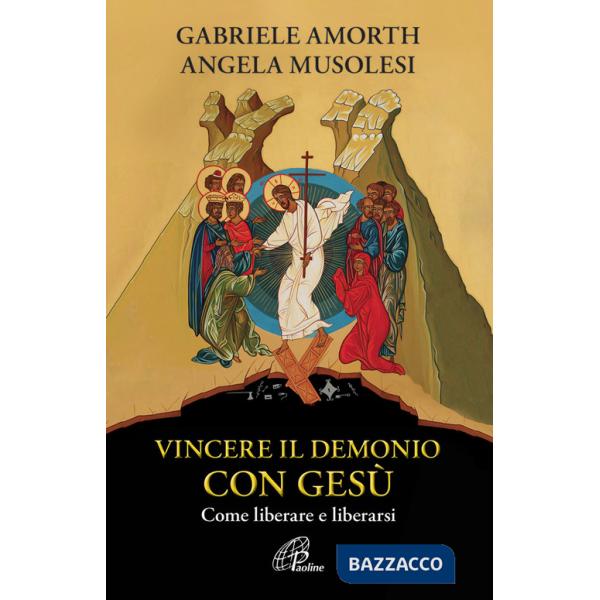 Vincere il demonio con Gesù. Come liberare e liberarsi