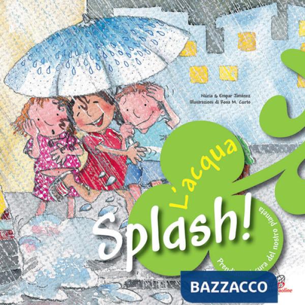 Splash! L'acqua. Prendiamoci cura del nostro pianeta