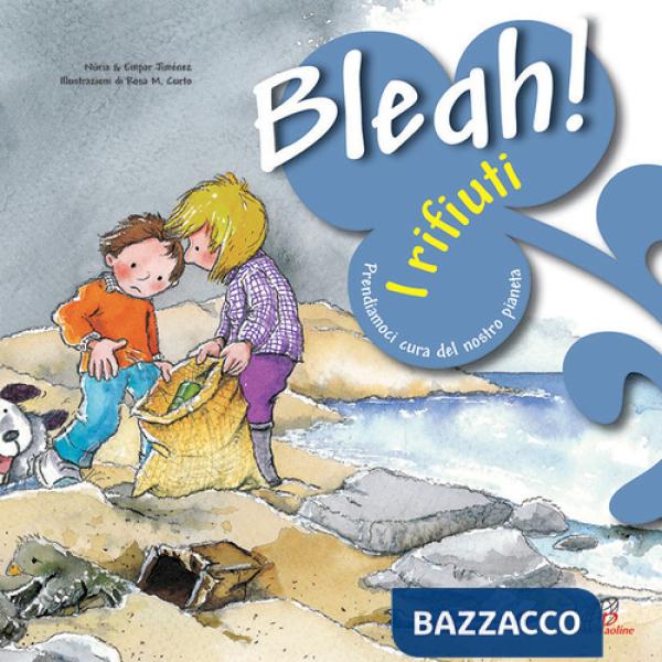 Bleah! I rifiuti. Prendiamoci cura del nostro pianeta