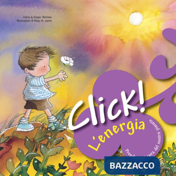 Click! L'energia. Prendiamoci cura del nostro pianeta