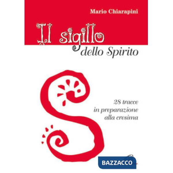 Sigillo dello Spirito. 28 tracce in preparazione alla cresima (Il)