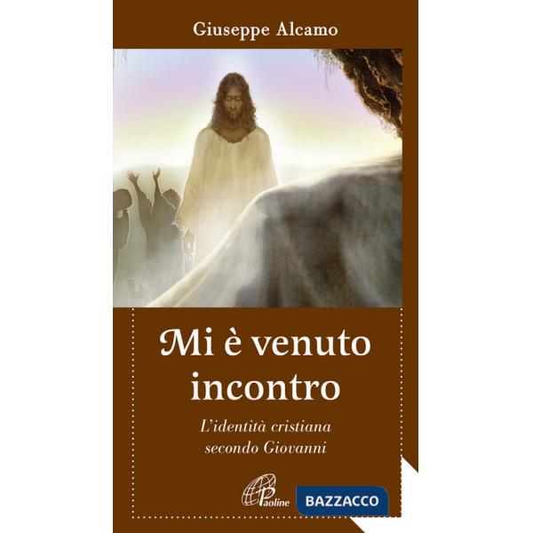 Mi è venuto incontro. L'identità cristiana secondo Giovanni