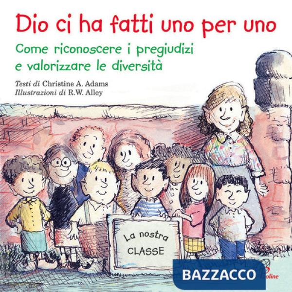 Dio ci ha fatti uno per uno. Come riconoscere i pregiudizi e valorizzare le diversità. Ediz. illustrata