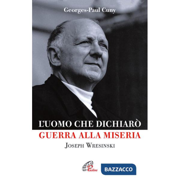 Uomo che dichiarò guerra alla miseria. Joseph Wresinski (L')