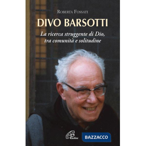 Divo Barsotti. La ricerca struggente di Dio, tra comunità e solitudine
