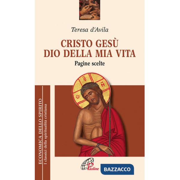 Cristo Gesù dio della mia vita. Pagine scelte
