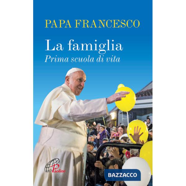 Famiglia. Prima scuola di vita. Ediz. illustrata (La)