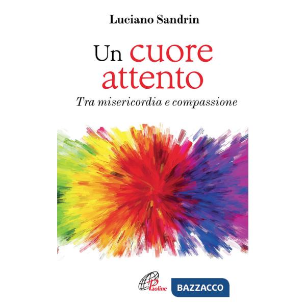 Cuore attento. Tra misericordia e compassione (Un)