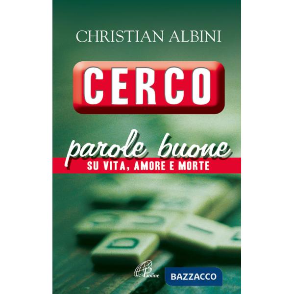 Cerco parole buone. Su vita, amore e morte