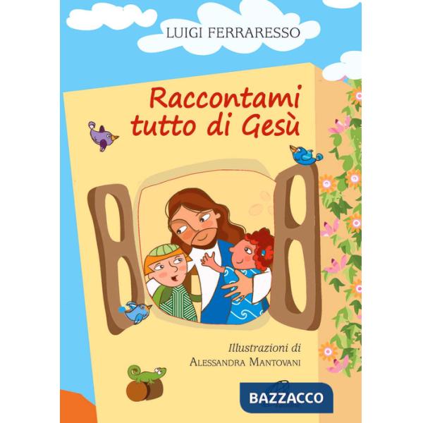 Raccontami tutto di Gesù. Ediz. illustrata