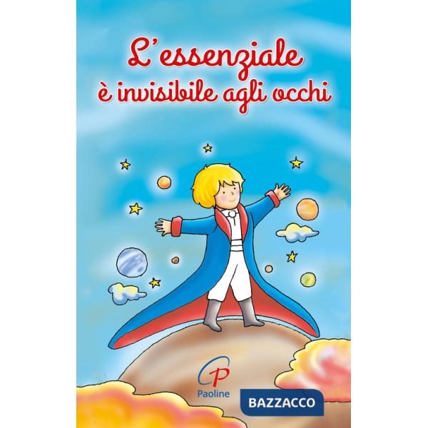Essenziale è invisibile agli occhi. Ediz. illustrata (L')