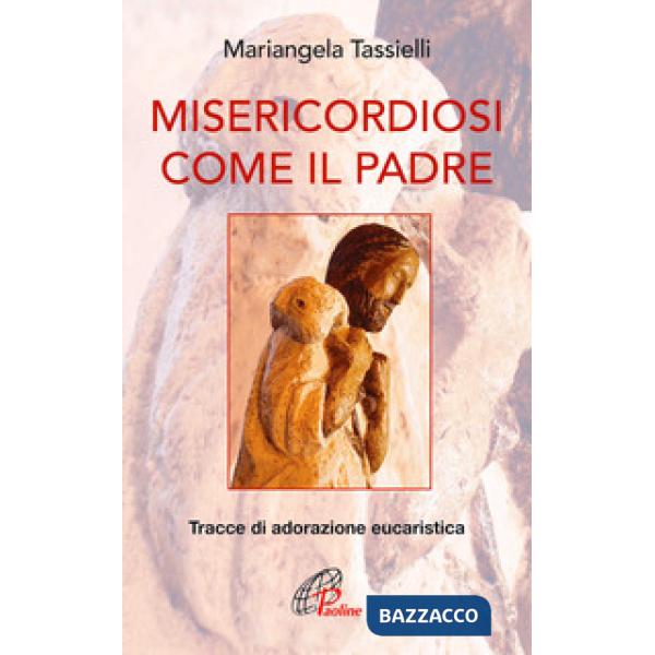 Misericordiosi come il Padre. Tracce di adorazione eucaristica