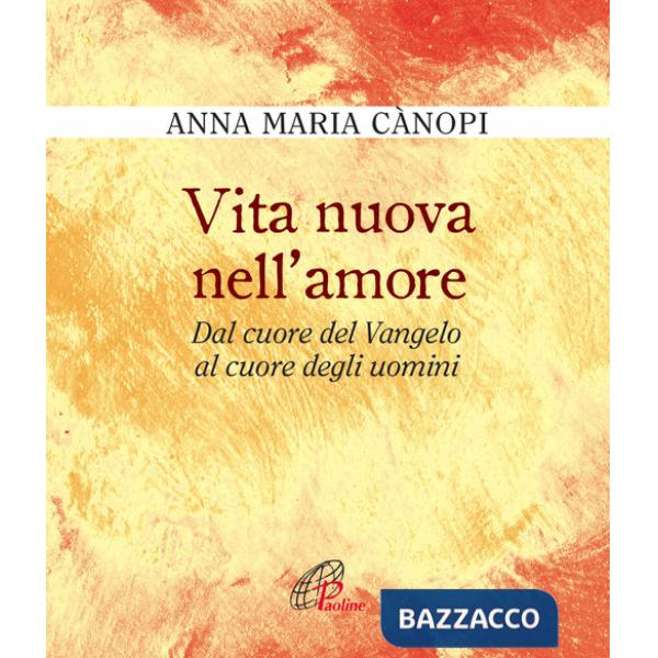 Vita nuova nell'amore. Dal cuore del Vangelo al cuore degli uomini
