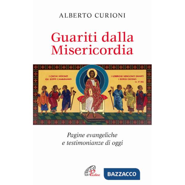 Guariti dalla misericordia. Pagine evangeliche e testimonianze di oggi
