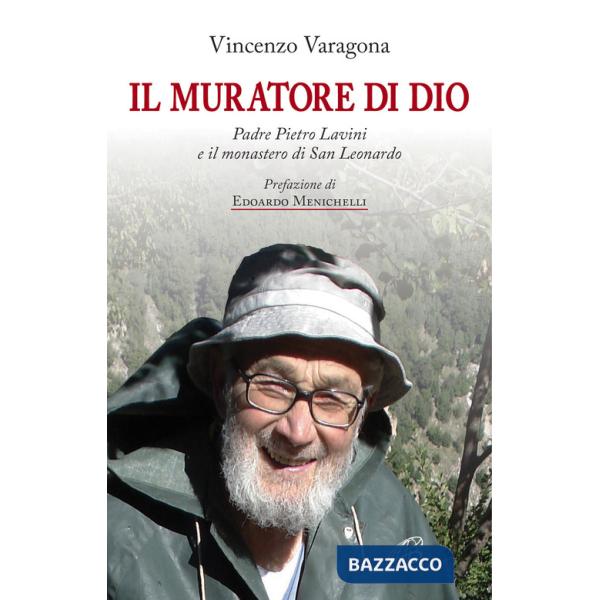 Muratore di Dio. Padre Pietro Lavini e il monastero di San Leonardo (Il)