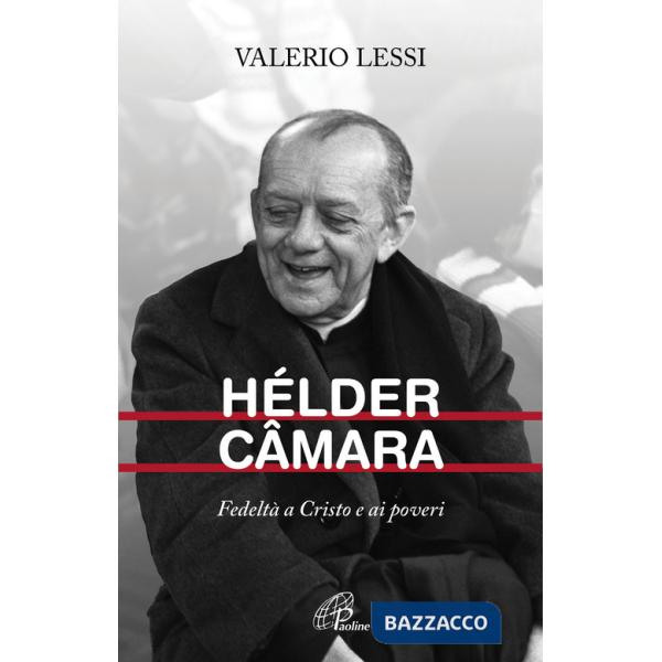 Hélder Câmara. Fedeltà a Cristo e ai poveri