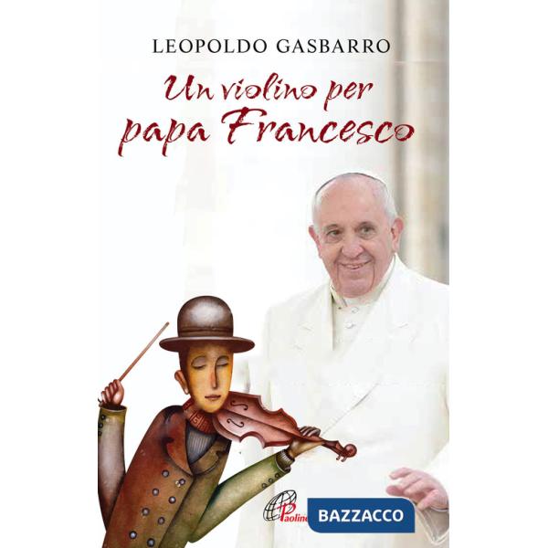 Violino per papa Francesco (Un)